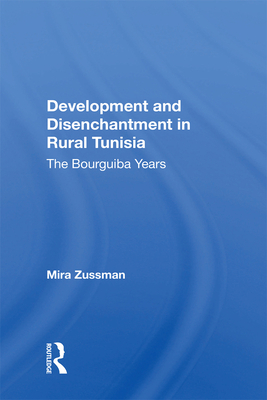 Cover of Development and Disenchantment in Rural Tunisia: The Bourguiba Years