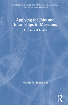 Cover of Applying for Jobs and Internships in Museums: A Practical Guide