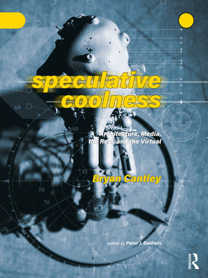 Cover of Speculative Coolness: Architecture, Media, the Real, and the Virtual