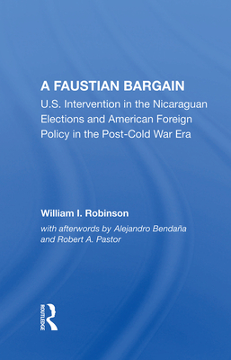 Cover of A Faustian Bargain: U.S. Intervention in the Nicaraguan Elections and American Foreign Policy in the Post-Cold War Era