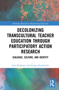 Cover of Decolonizing Transcultural Teacher Education Through Participatory Action Research: Dialogue, Culture, and Identity