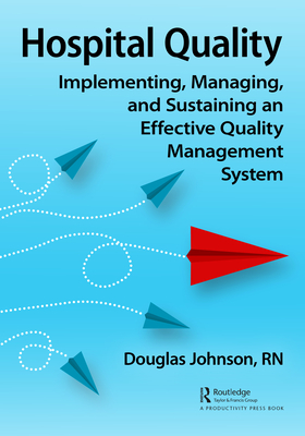 Cover of Hospital Quality: Implementing, Managing, and Sustaining an Effective Quality Management System