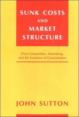 Cover of Sunk Costs and Market Structure: Price Competition, Advertising, and the Evolution of Concentration