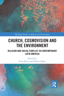 Cover of Church, Cosmovision and the Environment: Religion and Social Conflict in Contemporary Latin America