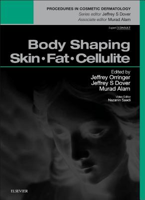 Cover of Body Shaping: Skin Fat Cellulite: Procedures in Cosmetic Dermatology Series