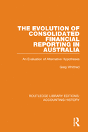 Cover of The Evolution of Consolidated Financial Reporting in Australia: An Evaluation of Alternative Hypotheses