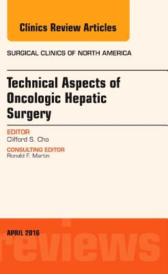 Cover of Technical Aspects of Oncological Hepatic Surgery, an Issue of Surgical Clinics of North America: Volume 96-2