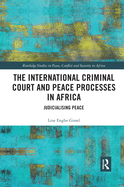 Cover of The International Criminal Court and Peace Processes in Africa: Judicialising Peace