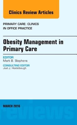 Cover of Obesity Management in Primary Care, an Issue of Primary Care: Clinics in Office Practice: Volume 43-1