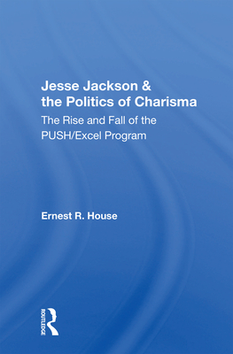 Cover of Jesse Jackson and the Politics of Charisma: The Rise and Fall of the Push/Excel Program