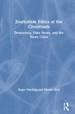 Cover of Journalism Ethics at the Crossroads: Democracy, Fake News, and the News Crisis