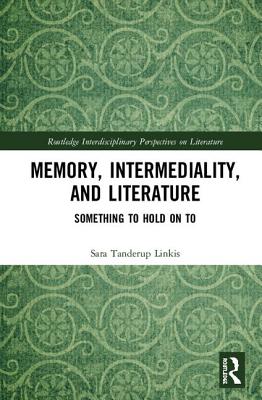 Cover of Memory, Intermediality, and Literature: Something to Hold on to