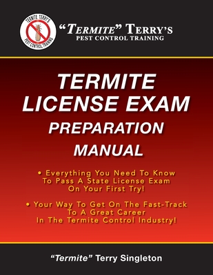 Cover of "Termite" Terry's Termite License Exam Preparation Manual: Everything You Need To Know To Pass A Termite License Exam On Your First Try!