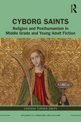 Cover of Cyborg Saints: Religion and Posthumanism in Middle Grade and Young Adult Fiction
