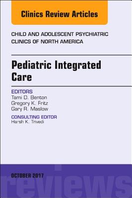 Cover of Pediatric Integrated Care, an Issue of Child and Adolescent Psychiatric Clinics of North America: Volume 26-4