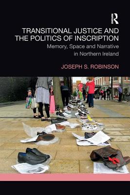 Cover of Transitional Justice and the Politics of Inscription: Memory, Space and Narrative in Northern Ireland