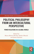 Cover of Political Philosophy from an Intercultural Perspective: Power Relations in a Global World
