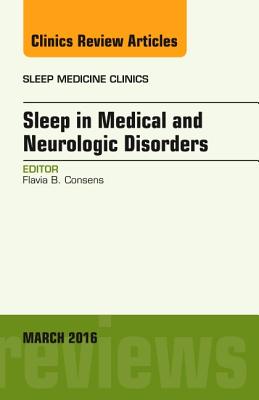 Cover of Sleep in Medical and Neurologic Disorders, an Issue of Sleep Medicine Clinics: Volume 11-1