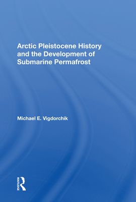 Cover of Arctic Pleistocene History and the Development of Submarine Permafrost