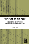 Cover of The Fact of the Cage: Reading and Redemption in David Foster Wallace's Infinite Jest