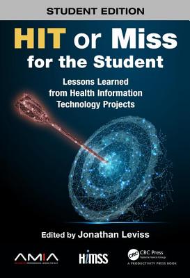 Cover of Hit or Miss for the Student: Lessons Learned from Health Information Technology Projects