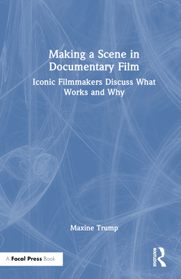 Cover of Making a Scene in Documentary Film: Iconic Filmmakers Discuss What Works and Why