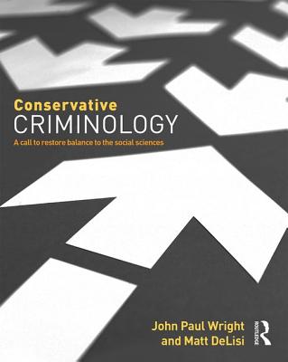 Cover of Conservative Criminology: A Call to Restore Balance to the Social Sciences