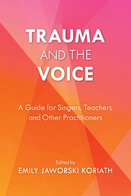 Cover of Trauma and the Voice: A Guide for Singers, Teachers, and Other Practitioners