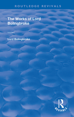 Cover of The Works of Lord Bolingbroke: Volume 1