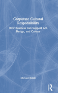 Cover of Corporate Cultural Responsibility: How Business Can Support Art, Design, and Culture