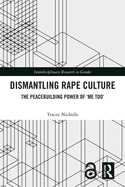 Cover of Dismantling Rape Culture: The Peacebuilding Power of 'me Too'