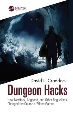 Cover of Dungeon Hacks: How NetHack, Angband, and Other Rougelikes Changed the Course of Video Games