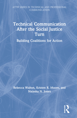 Cover of Technical Communication After the Social Justice Turn: Building Coalitions for Action