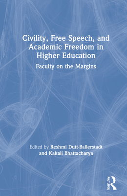 Cover of Civility, Free Speech, and Academic Freedom in Higher Education: Faculty on the Margins