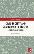 Cover of Civil Society and Democracy in Nigeria: A Theoretical Approach