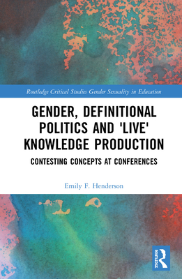 Cover of Gender, Definitional Politics and 'Live' Knowledge Production: Contesting Concepts at Conferences