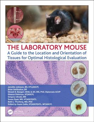 Cover of The Laboratory Mouse: A Guide to the Location and Orientation of Tissues for Optimal Histological Evaluation