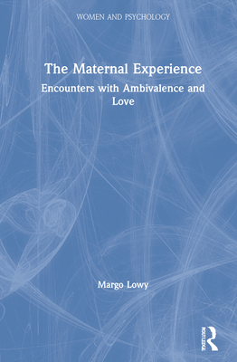 Cover of The Maternal Experience: Encounters with Ambivalence and Love