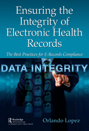 Cover of Ensuring the Integrity of Electronic Health Records: The Best Practices for E-Records Compliance