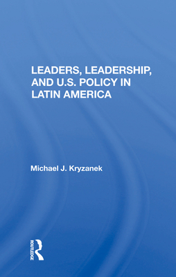 Cover of Leaders, Leadership, and U.S. Policy in Latin America