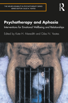 Cover of Psychotherapy and Aphasia: Interventions for Emotional Wellbeing and Relationships