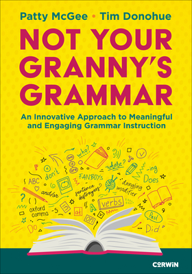 Cover of Not Your Granny's Grammar: An Innovative Approach to Meaningful and Engaging Grammar Instruction