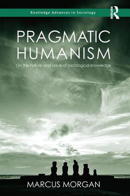 Cover of Pragmatic Humanism: On the Nature and Value of Sociological Knowledge