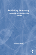 Cover of Rethinking Leadership: A Critique of Contemporary Theories