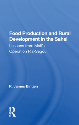 Cover of Food Production and Rural Development in the Sahel: Lessons from Mali's Operation Riz-Segou