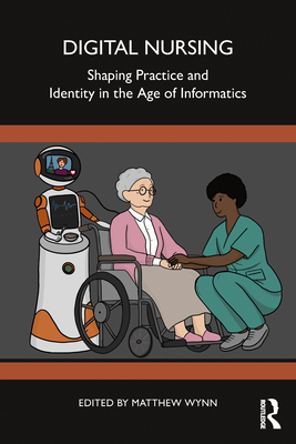 Cover of Digital Nursing: Shaping Practice and Identity in the Age of Informatic