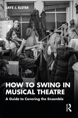 Cover of How to Swing in Musical Theatre: A Guide to Covering the Ensemble