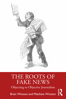 Cover of The Roots of Fake News: Objecting to Objective Journalism