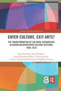 Cover of Enter Culture, Exit Arts?: The Transformation of Cultural Hierarchies in European Newspaper Culture Sections, 1960-2010