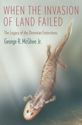 Cover of When the Invasion of Land Failed: The Legacy of the Devonian Extinctions
